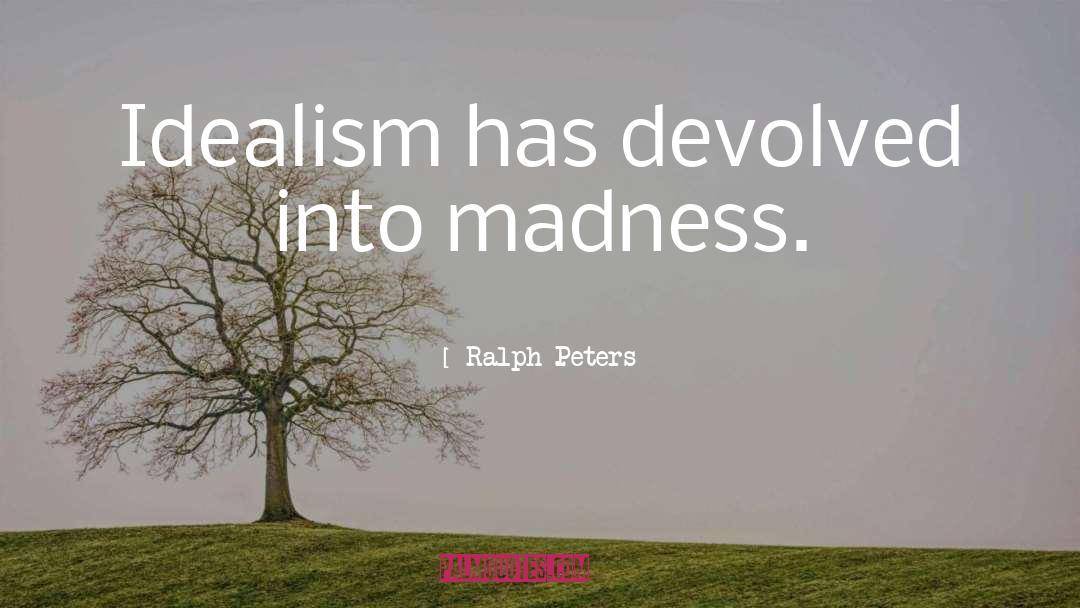 Idealism quotes by Ralph Peters