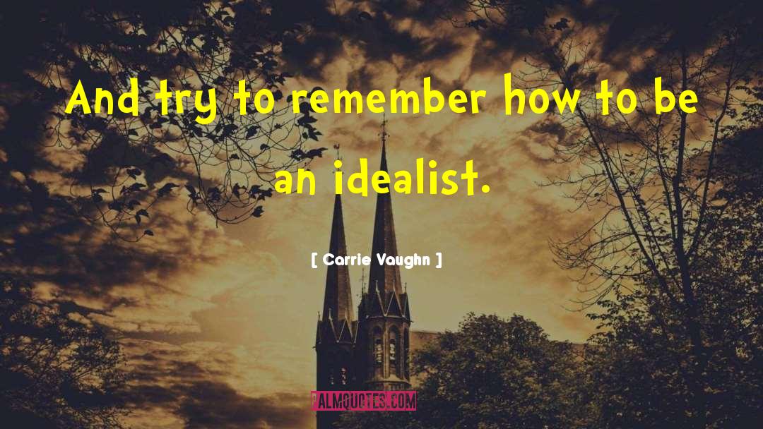 Idealist quotes by Carrie Vaughn