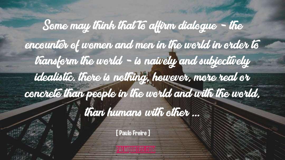 Idealistic quotes by Paulo Freire