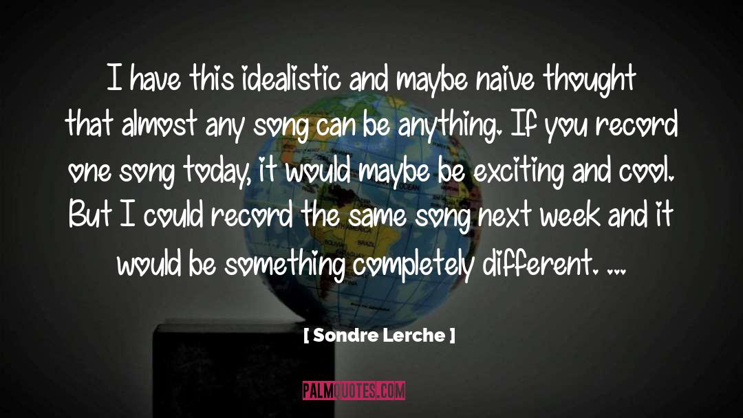 Idealistic quotes by Sondre Lerche