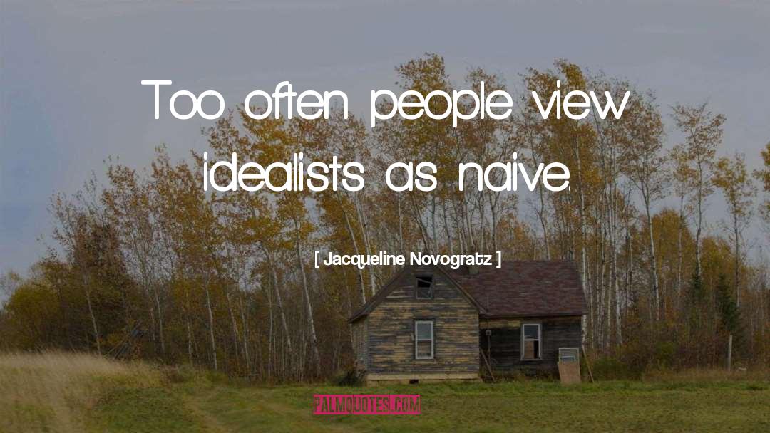 Idealists quotes by Jacqueline Novogratz