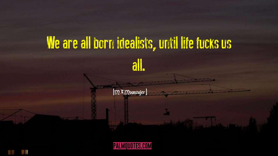 Idealists quotes by M.F. Moonzajer