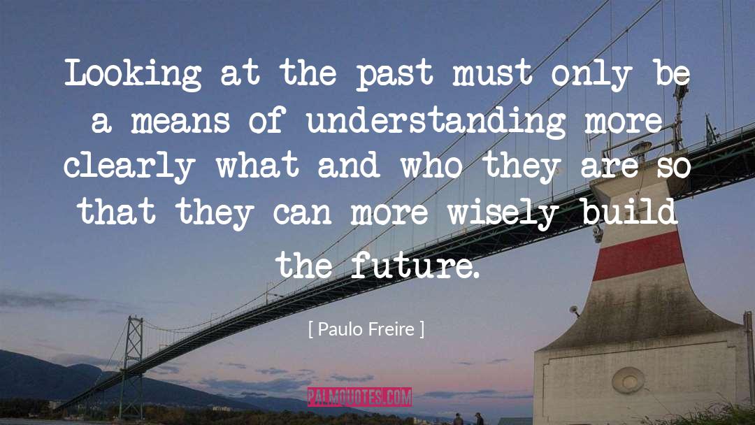 Idealization Of The Past quotes by Paulo Freire