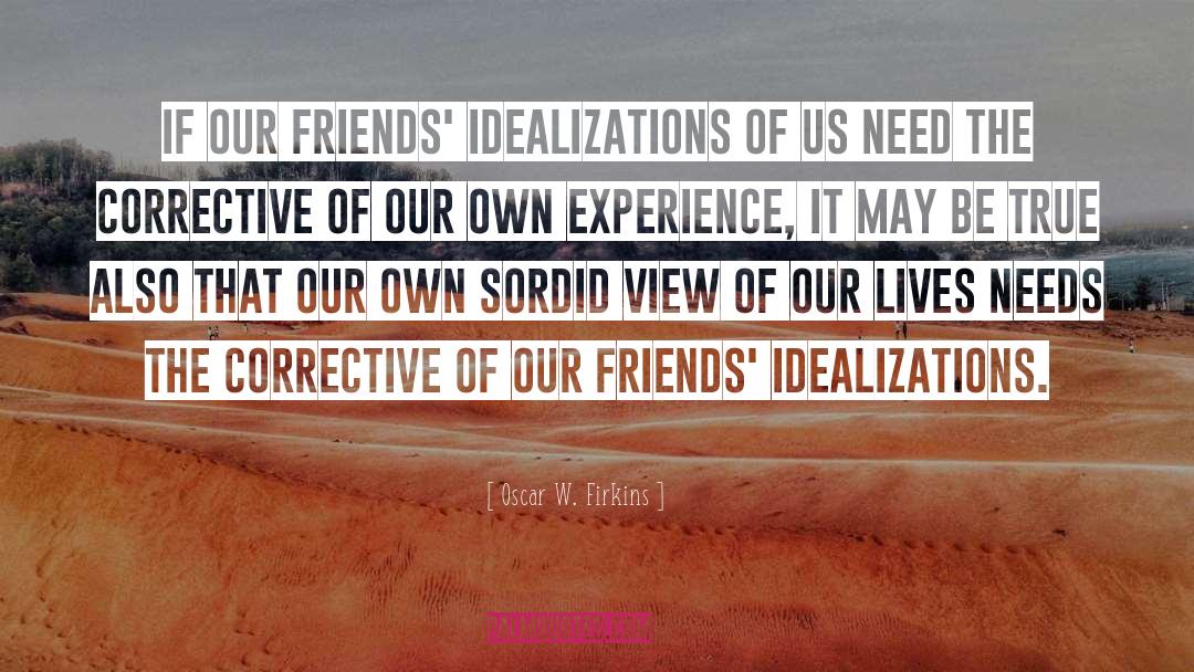 Idealizations quotes by Oscar W. Firkins