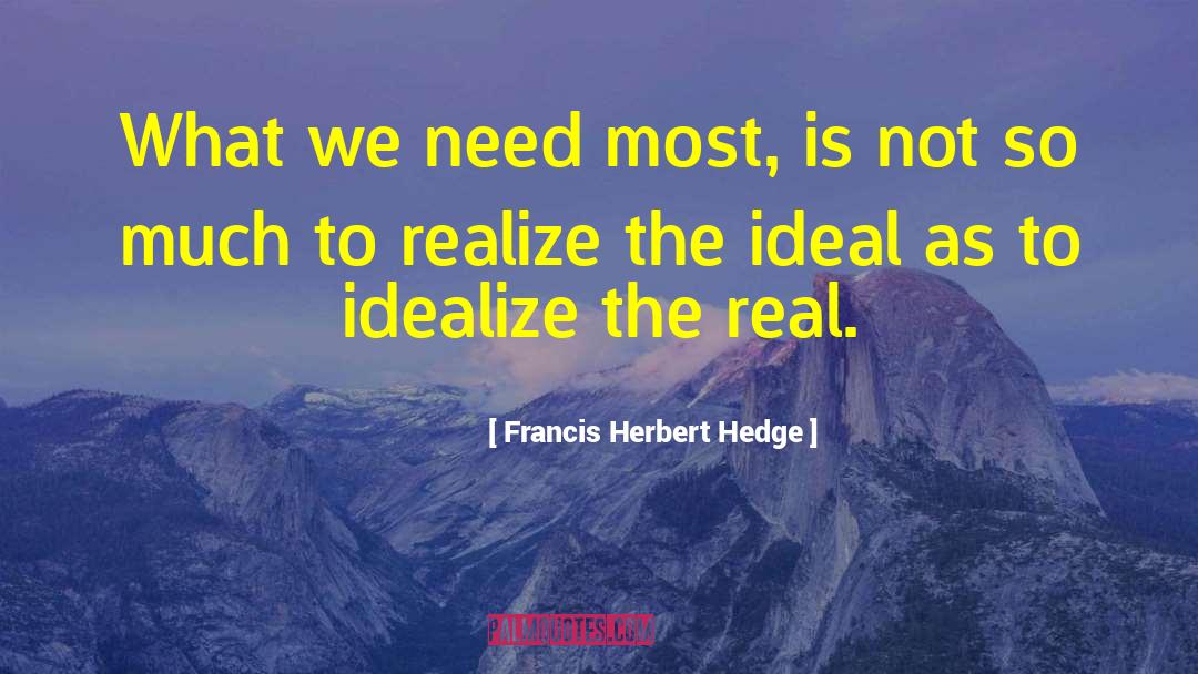 Idealize quotes by Francis Herbert Hedge