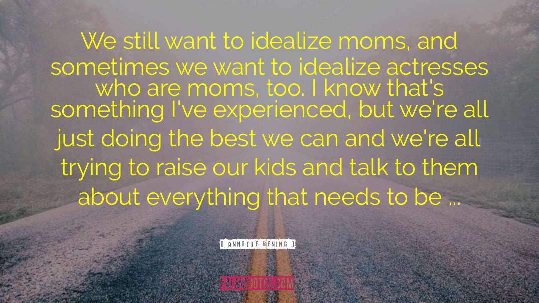 Idealize quotes by Annette Bening