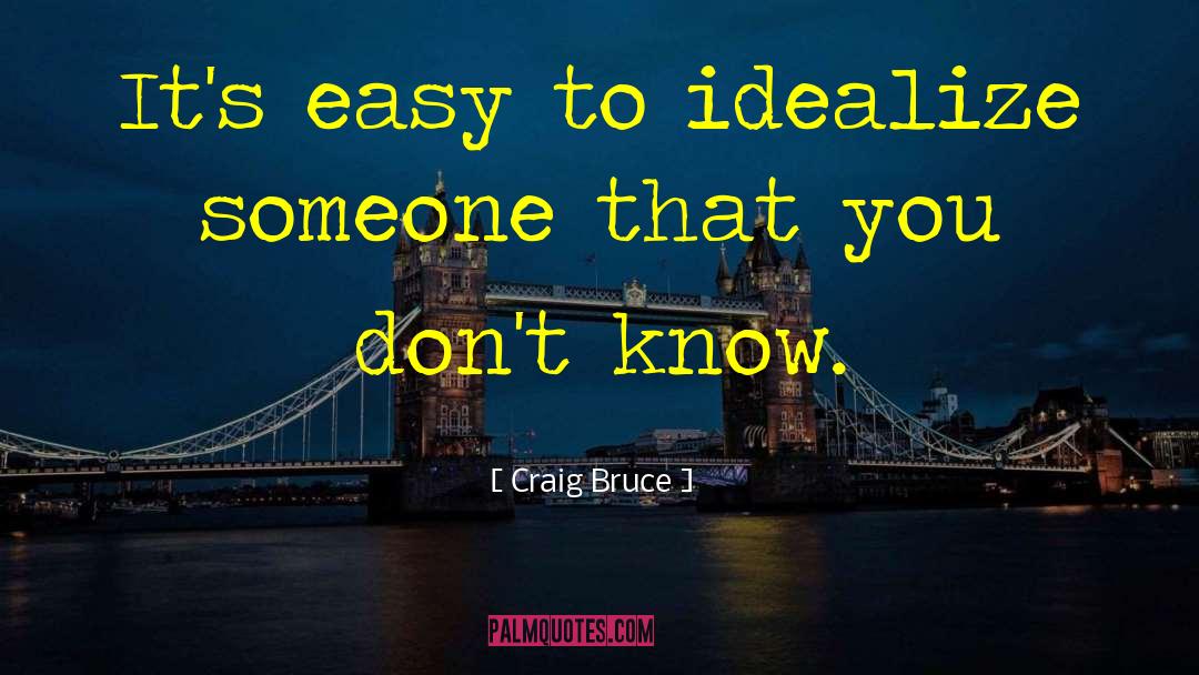 Idealize quotes by Craig Bruce