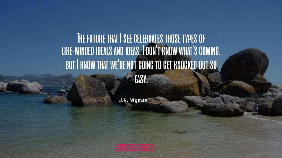 Ideals quotes by J.H. Wyman