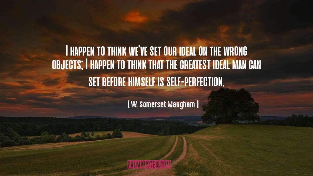 Ideals quotes by W. Somerset Maugham