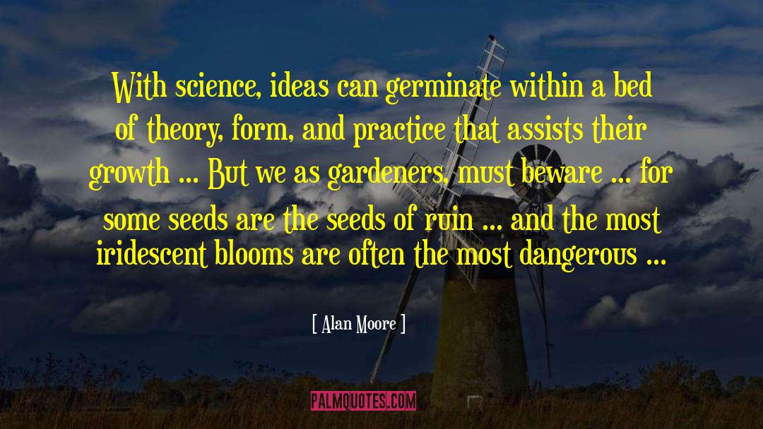Ideas Are The Seeds Of Invention quotes by Alan Moore