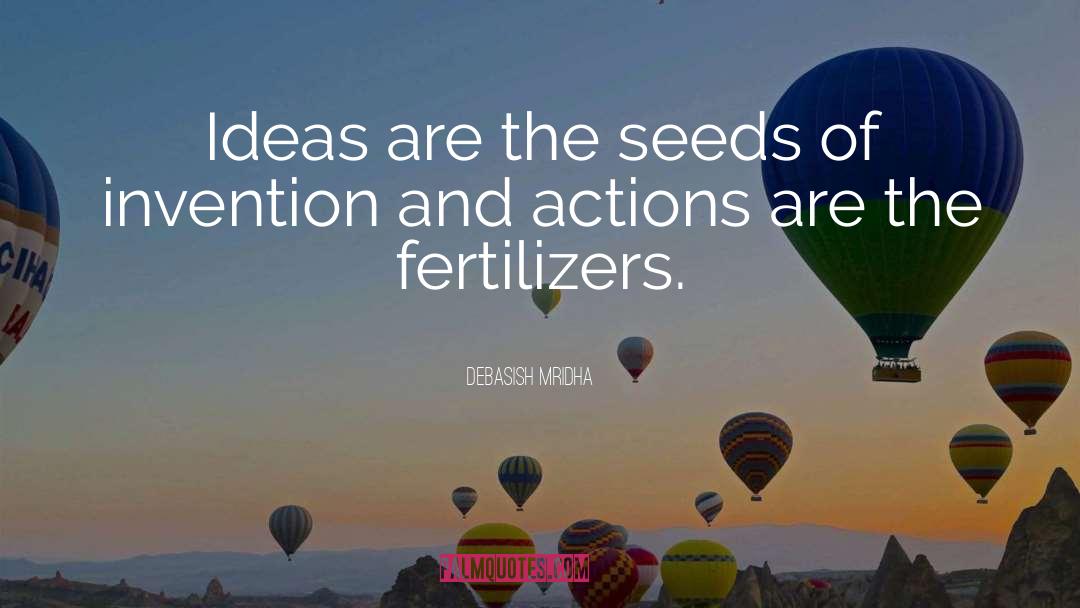 Ideas Are The Seeds Of Invention quotes by Debasish Mridha