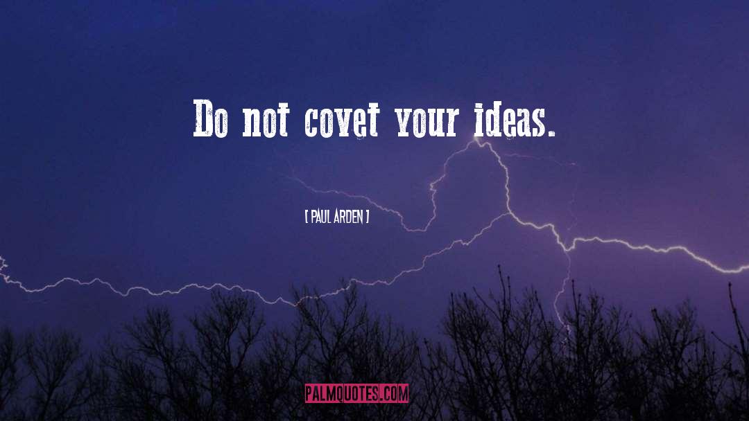 Ideas quotes by Paul Arden