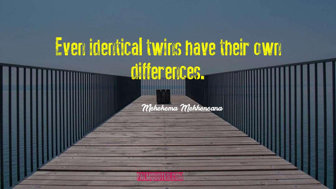 Identical Twins quotes by Mokokoma Mokhonoana