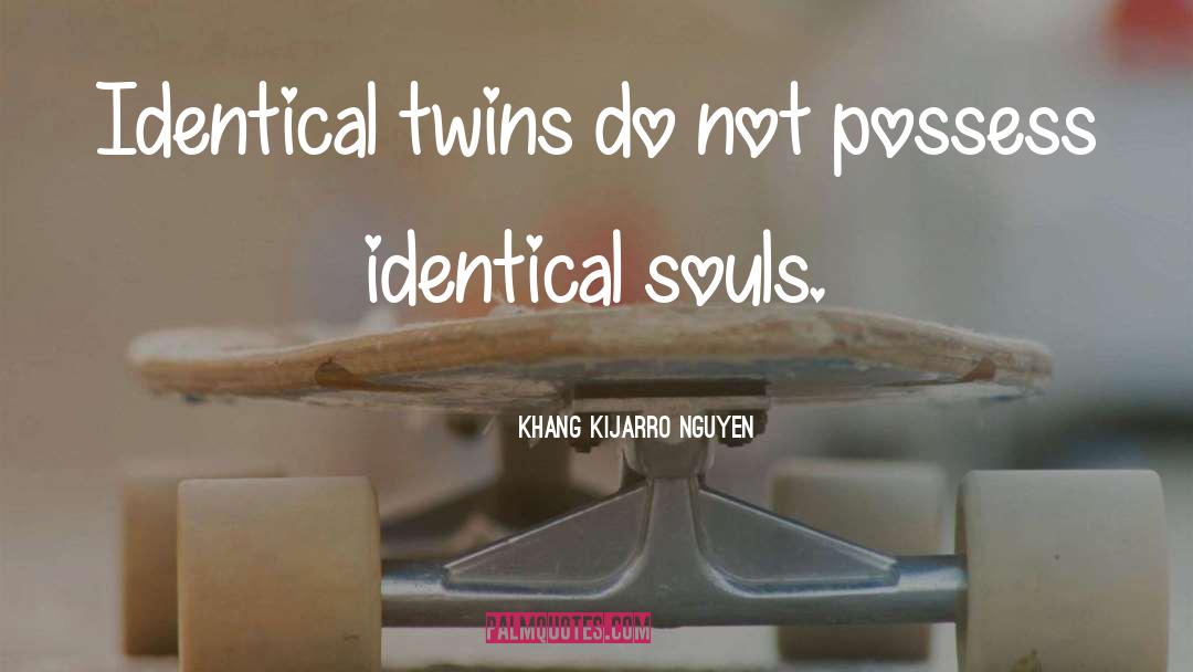 Identical Twins quotes by Khang Kijarro Nguyen