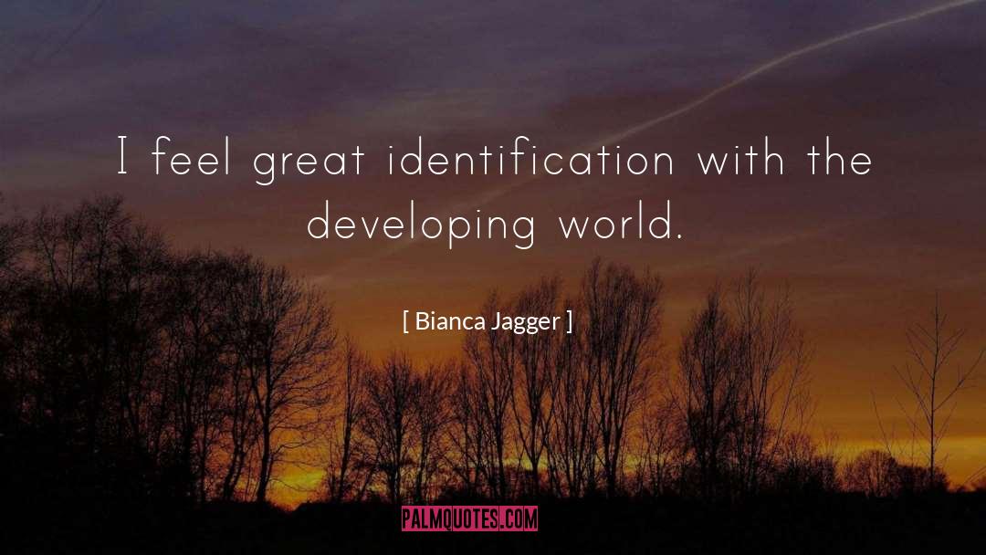 Identification quotes by Bianca Jagger