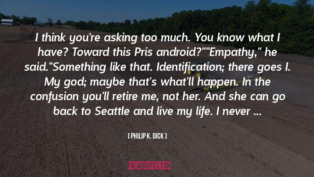 Identification quotes by Philip K. Dick