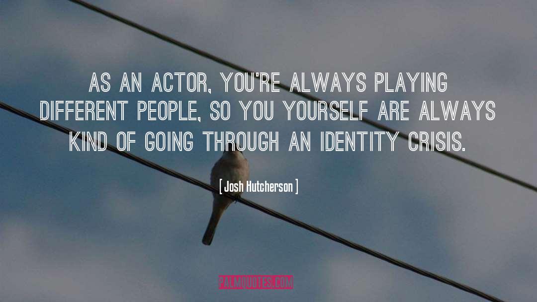 Identity Crisis quotes by Josh Hutcherson