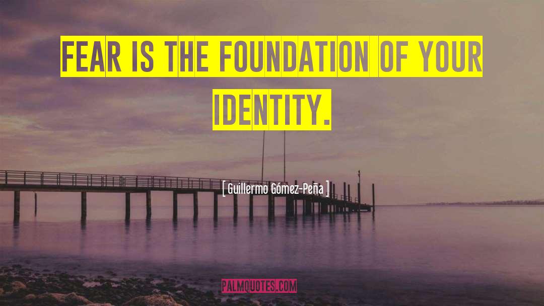 Identity Design quotes by Guillermo Gómez-Peña