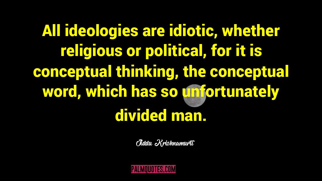 Ideologies quotes by Jiddu Krishnamurti