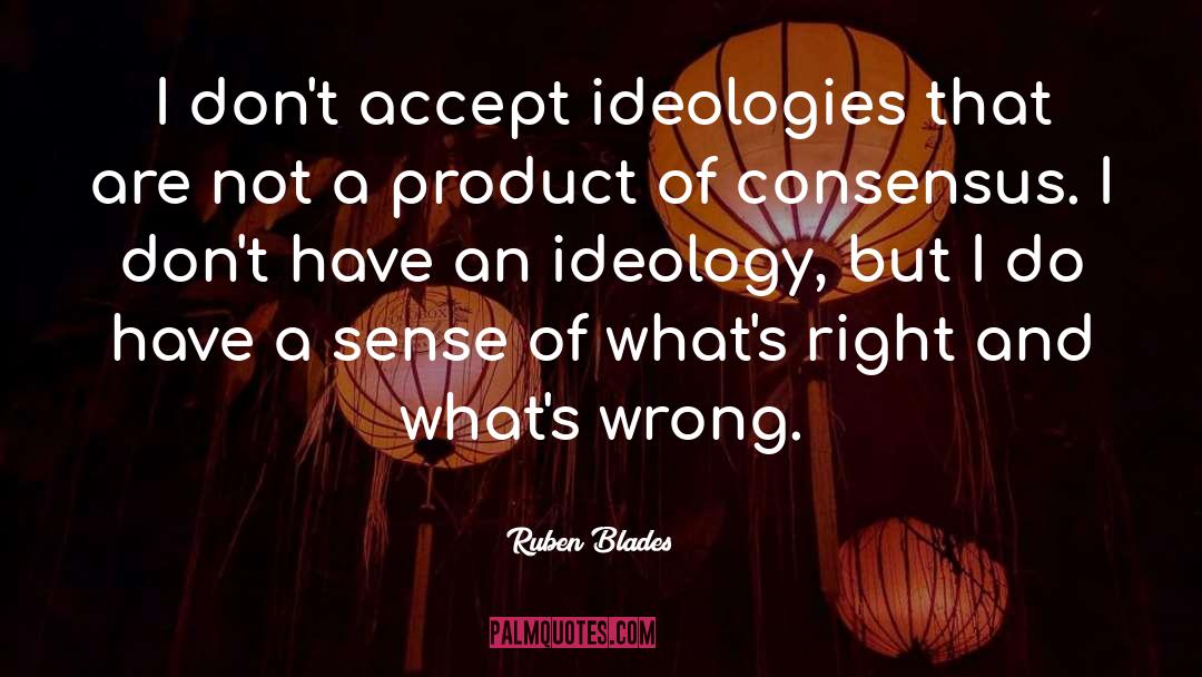 Ideologies quotes by Ruben Blades