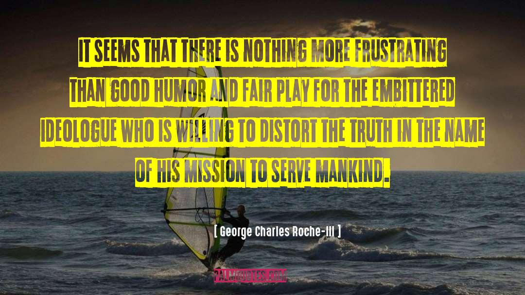 Ideologue quotes by George Charles Roche-III