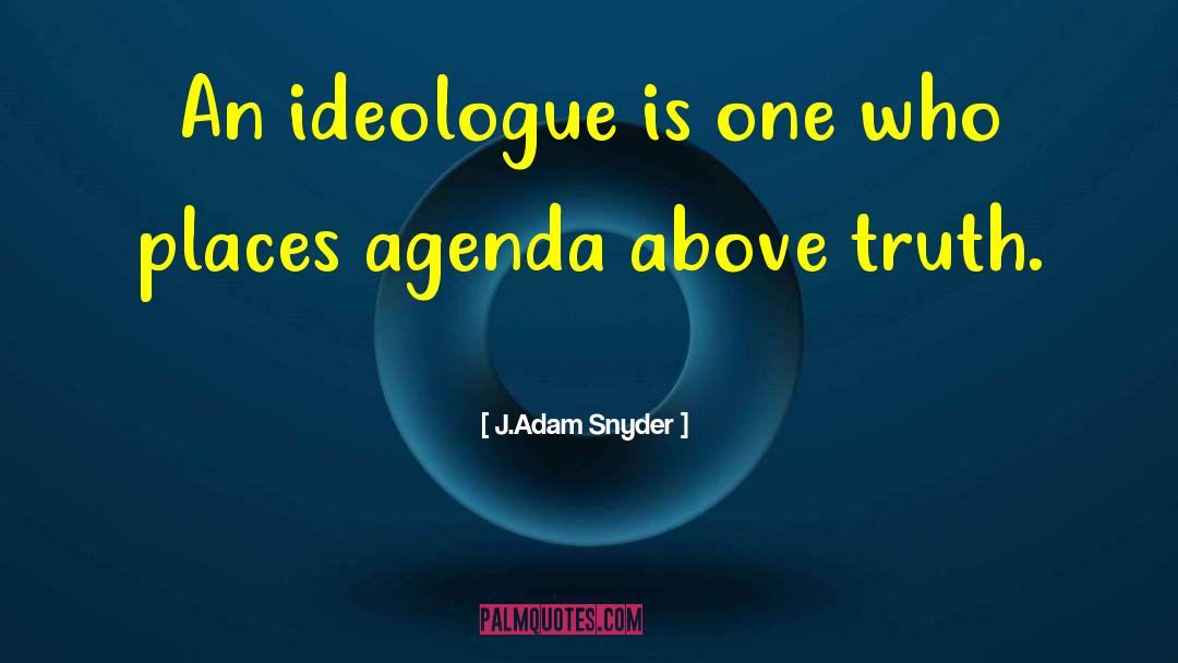 Ideologue quotes by J.Adam Snyder