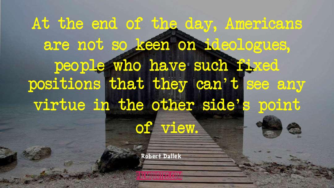Ideologues quotes by Robert Dallek