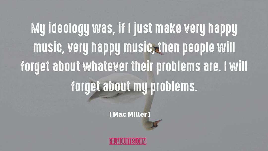 Ideology quotes by Mac Miller