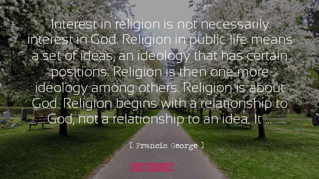 Ideology Religion War Compromise quotes by Francis George