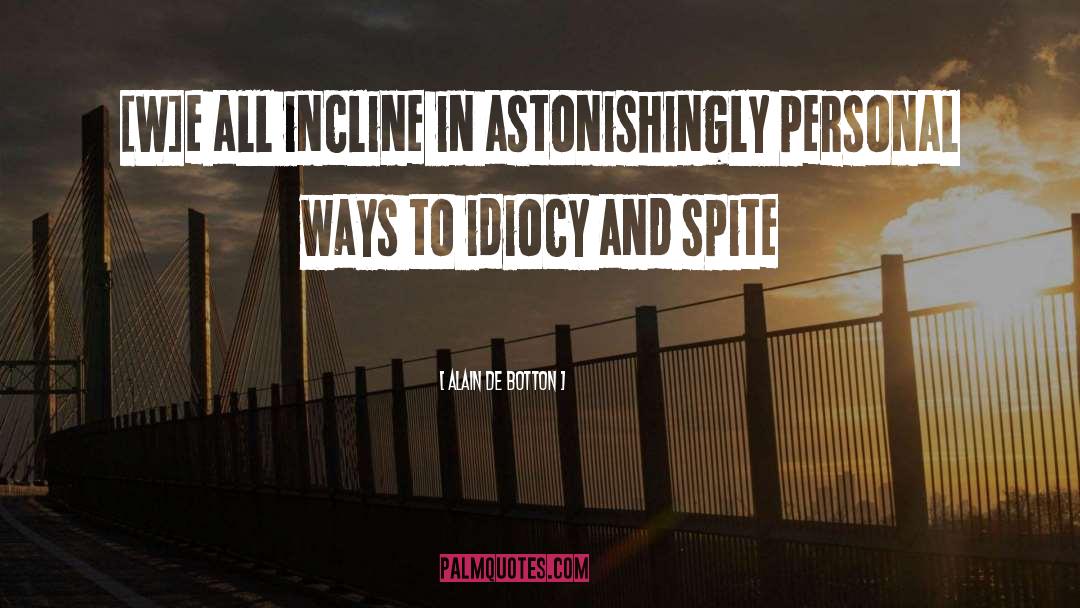 Idiocy quotes by Alain De Botton