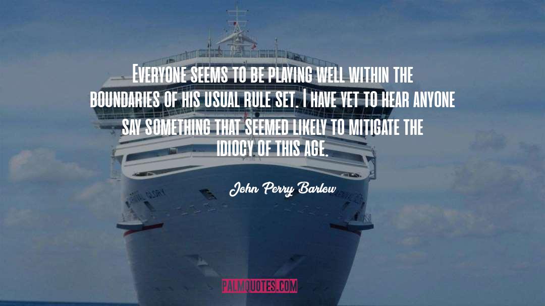 Idiocy quotes by John Perry Barlow