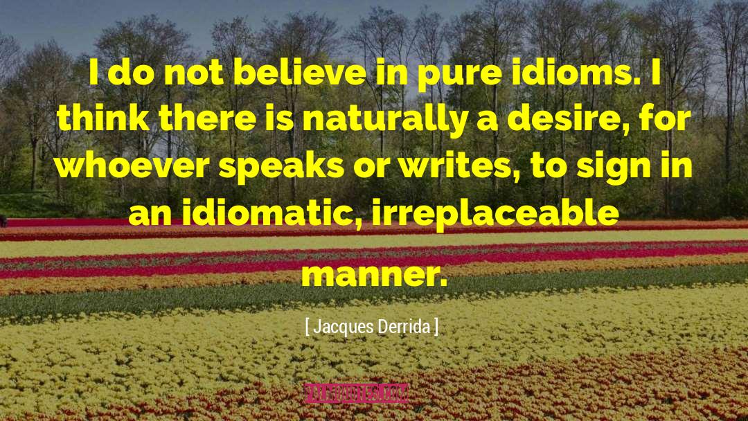 Idiom quotes by Jacques Derrida