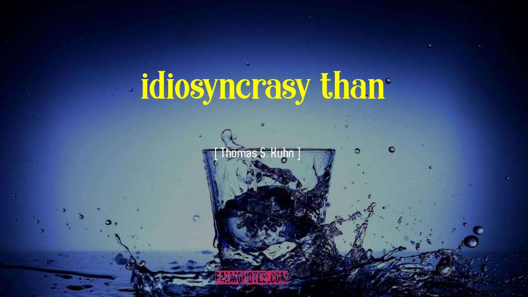 Idiosyncrasy quotes by Thomas S. Kuhn