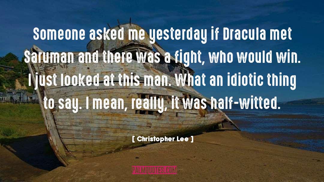 Idiotic quotes by Christopher Lee