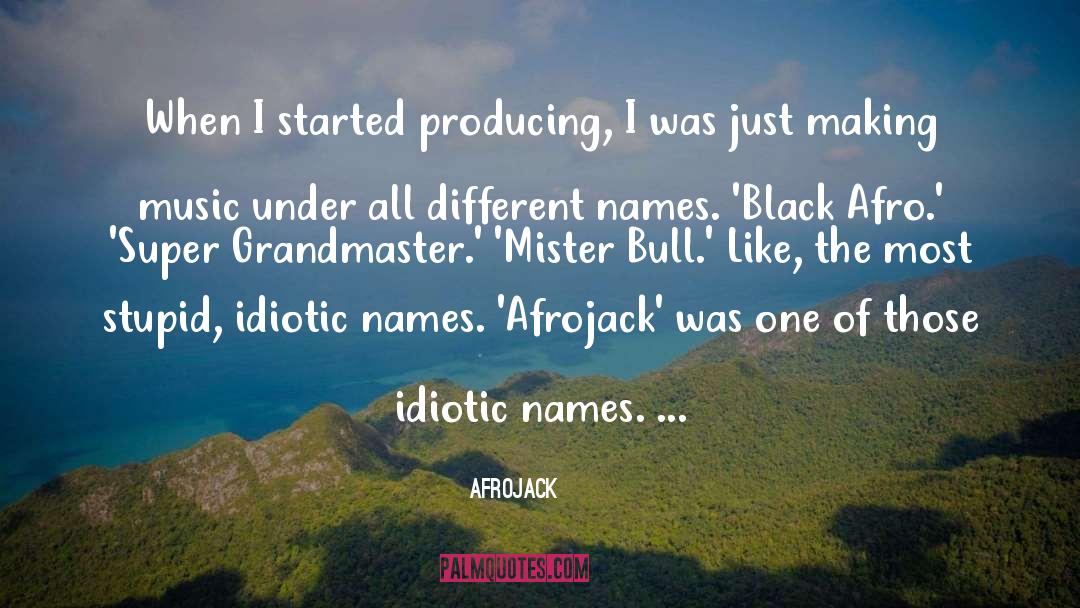 Idiotic quotes by Afrojack