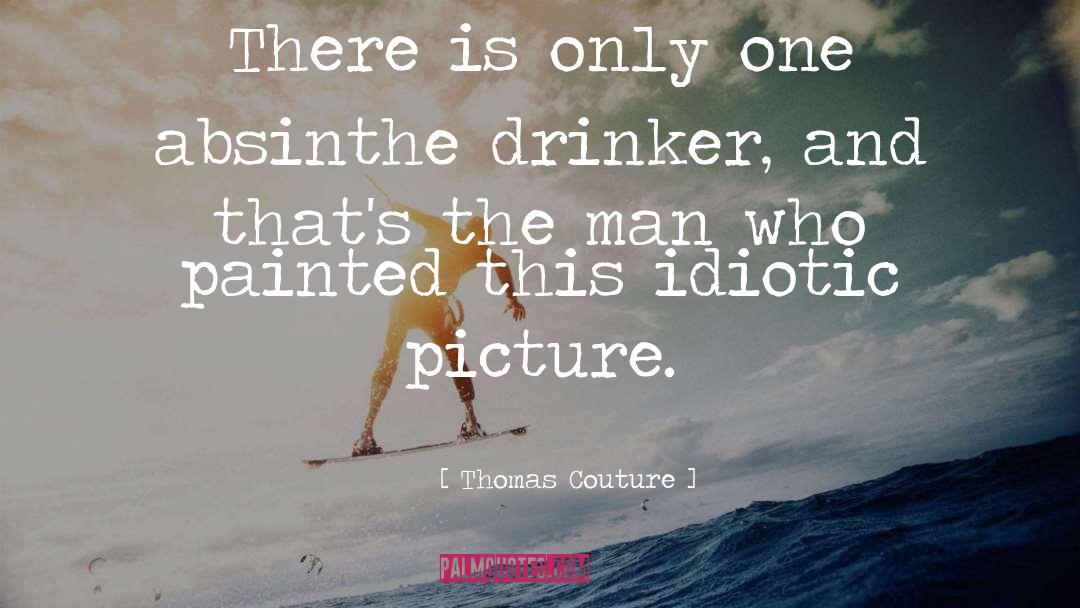 Idiotic quotes by Thomas Couture