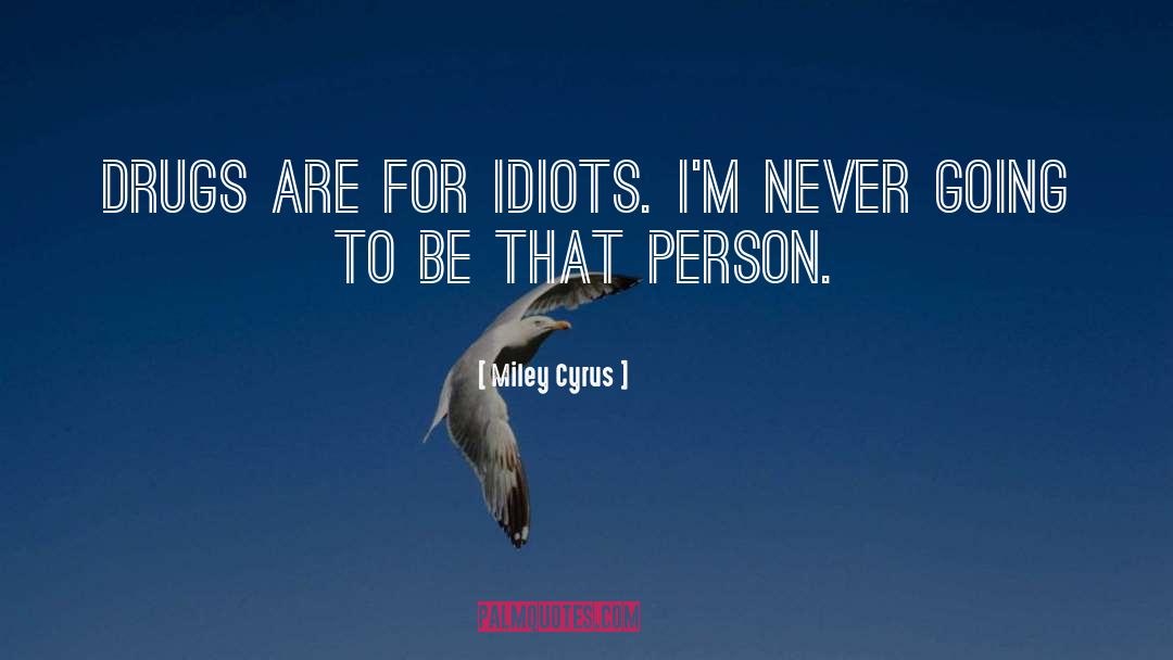 Idiots quotes by Miley Cyrus