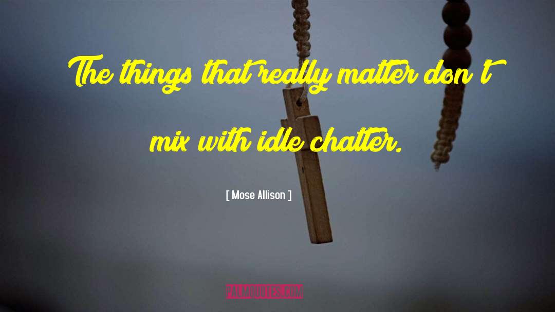 Idle Chatter quotes by Mose Allison