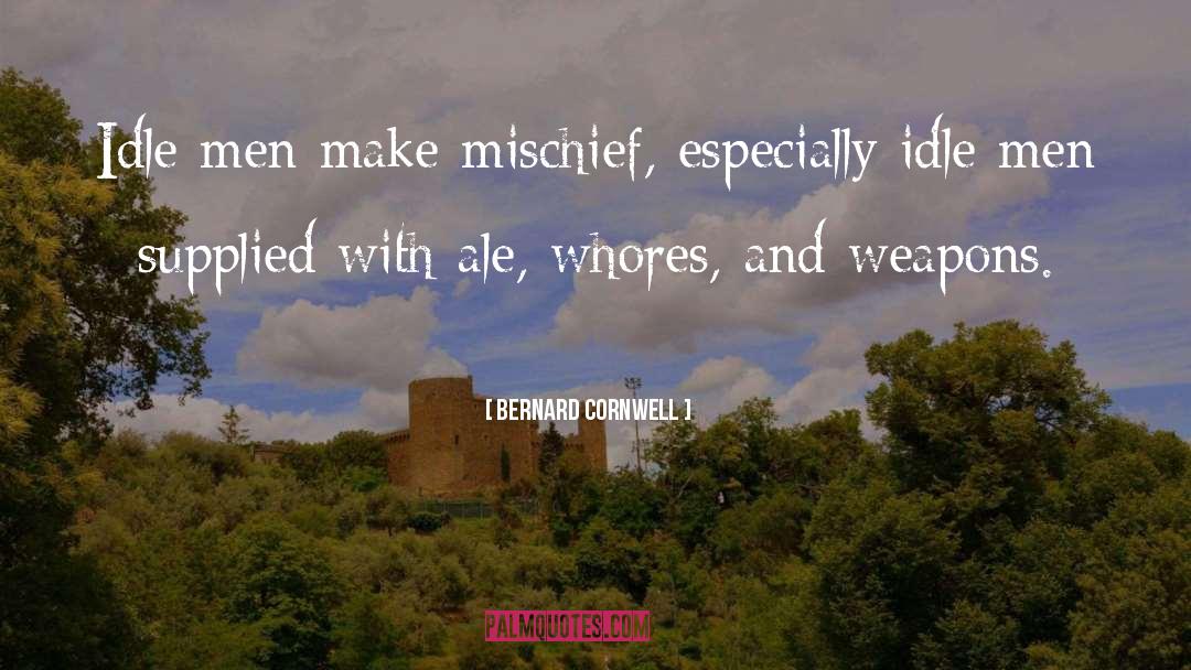 Idle Men quotes by Bernard Cornwell