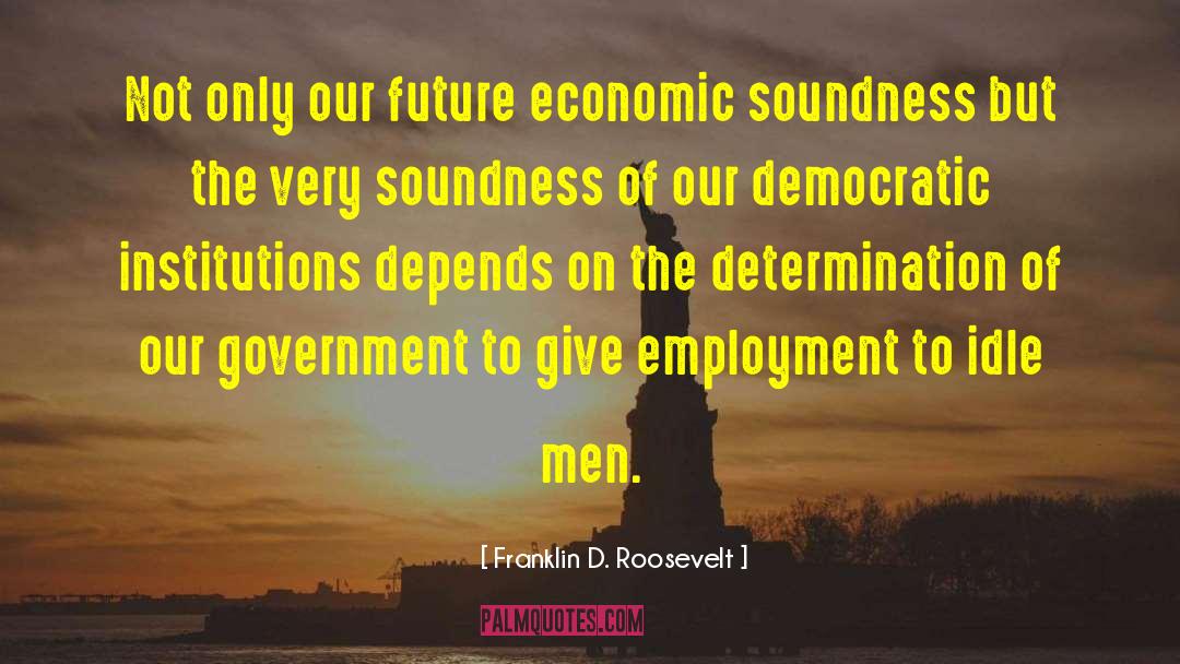 Idle Men quotes by Franklin D. Roosevelt