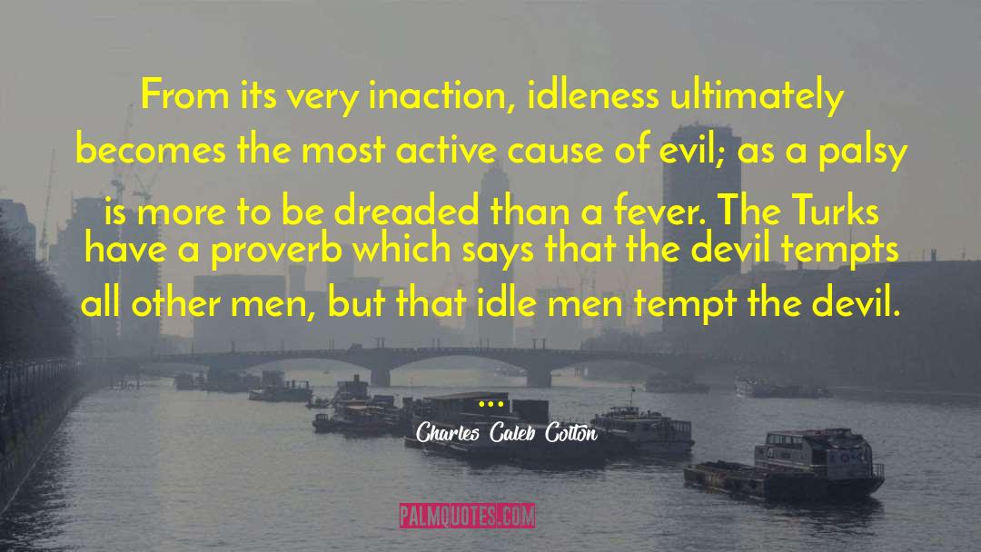Idle Men quotes by Charles Caleb Colton