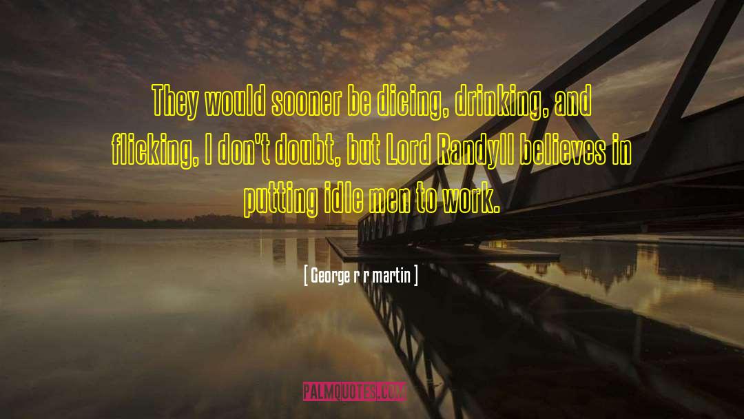 Idle Men quotes by George R R Martin