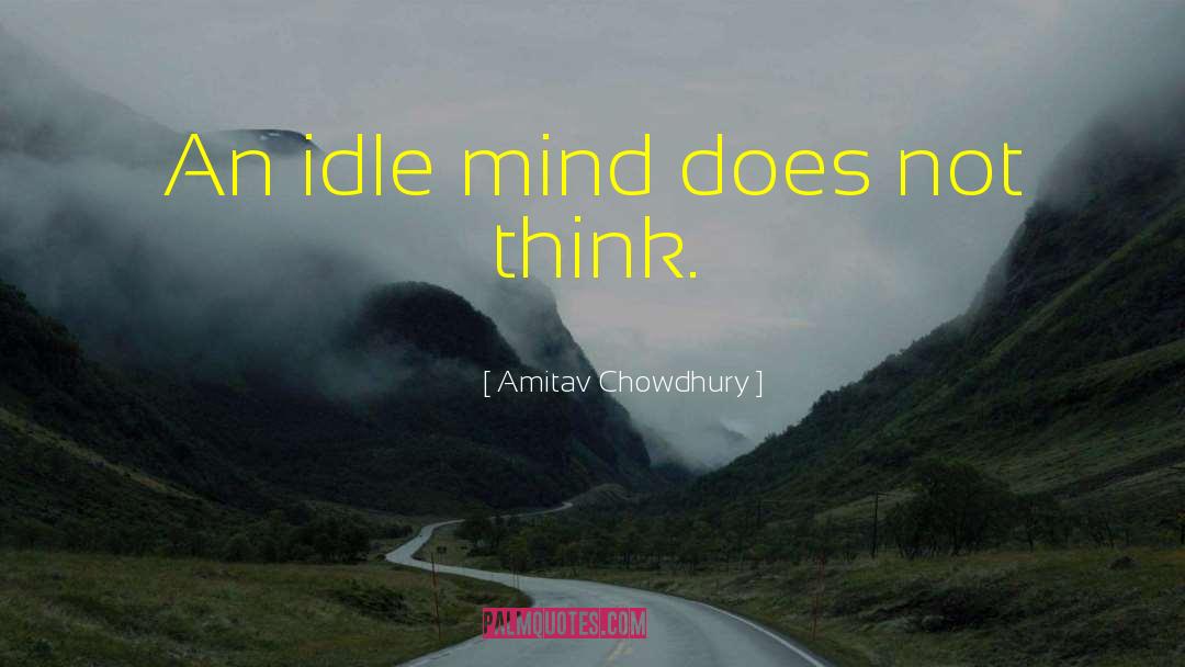 Idle Minds quotes by Amitav Chowdhury
