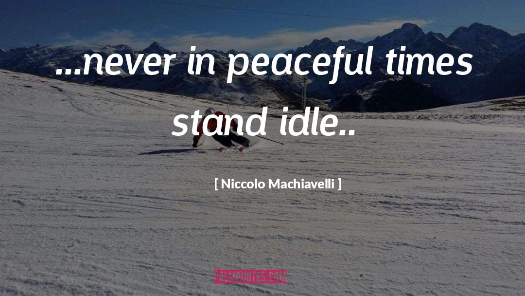 Idle quotes by Niccolo Machiavelli