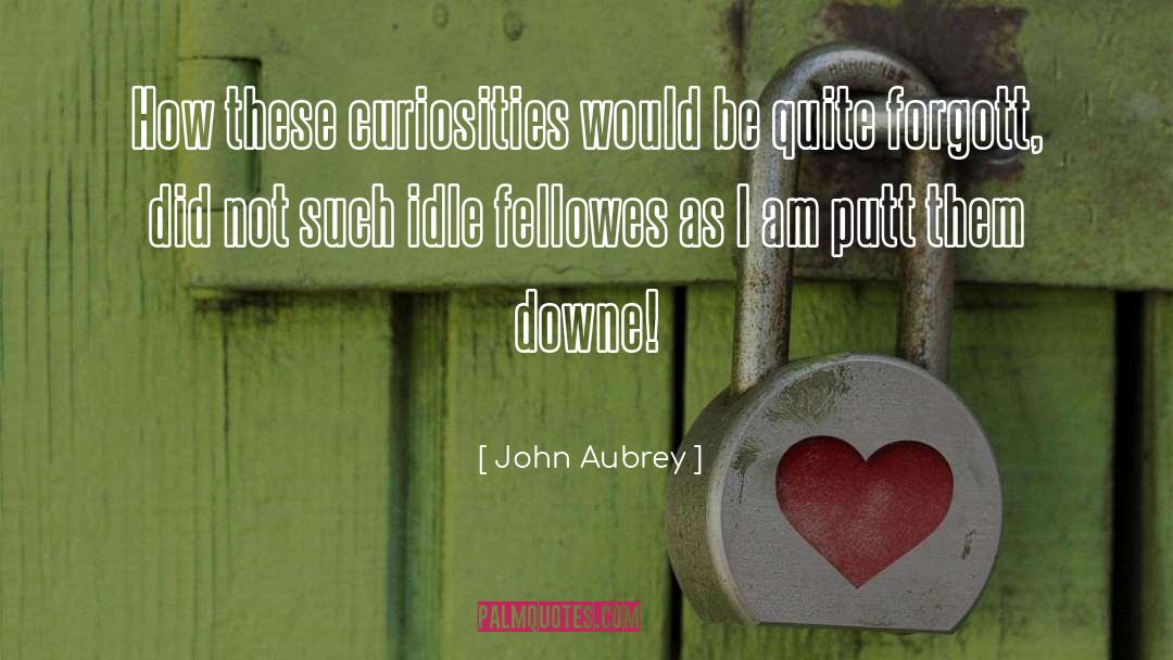 Idle quotes by John Aubrey