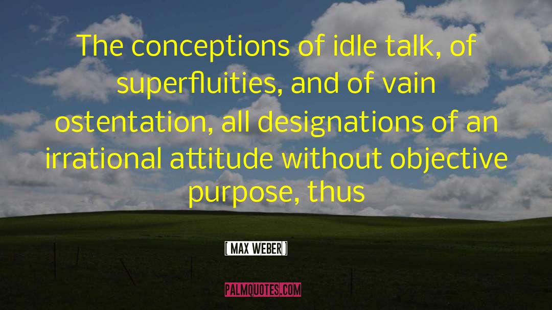 Idle Talk quotes by Max Weber