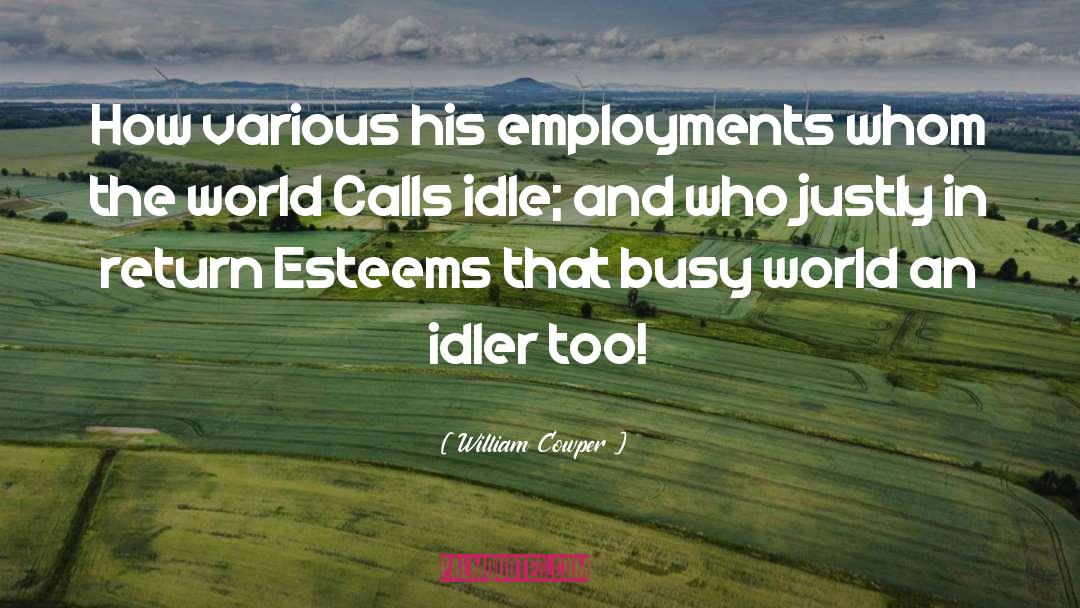 Idleness Efficiency quotes by William Cowper