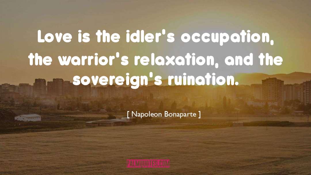 Idlers quotes by Napoleon Bonaparte