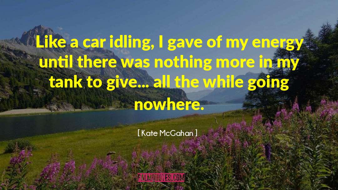 Idling quotes by Kate McGahan