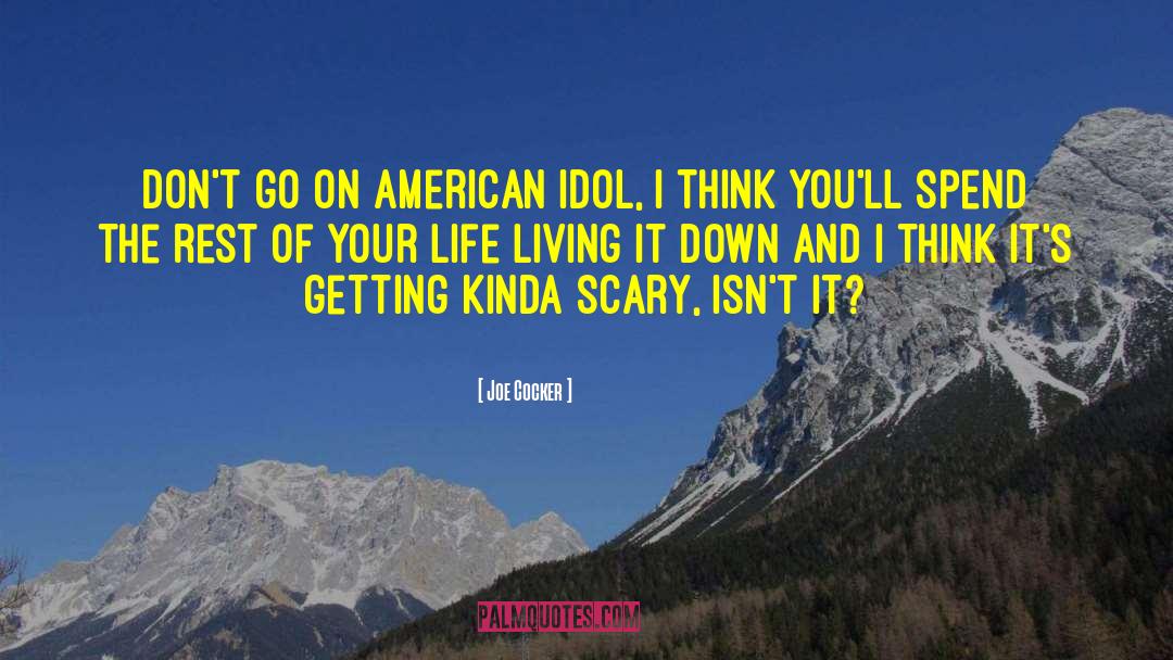 Idol quotes by Joe Cocker